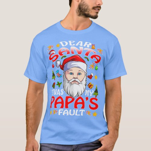 Dear Santa It Was My Papas Fault Christmas Funny C T_Shirt