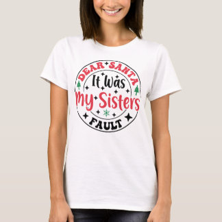 Dear Santa It Was My Sister’s Fault T-Shirt Funny