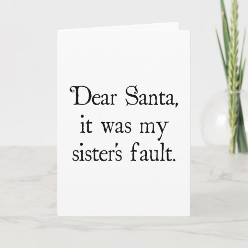 Dear Santa It Was my Sisters Fault Holiday Card