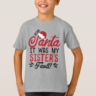 Dear Santa it was My Sister's Fault T-Shirt