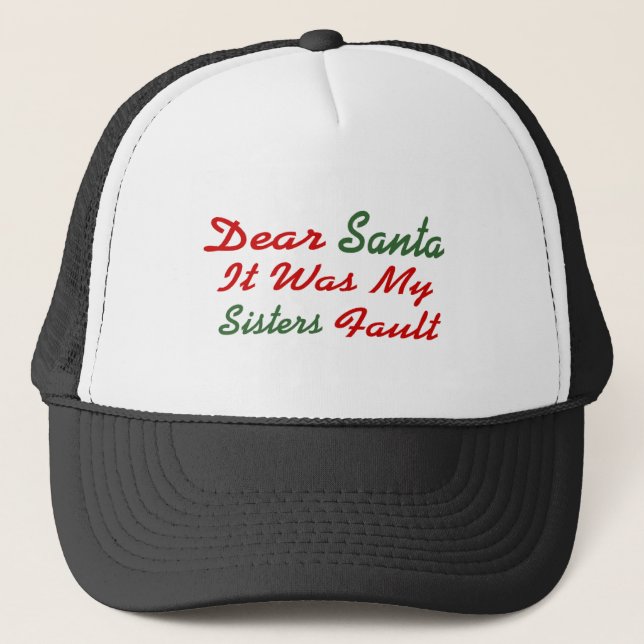Dear Santa It Was My Sisters Fault Trucker Hat (Front)