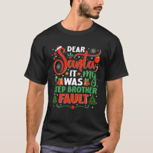 Dear Santa It Was My Stepbrother Fault Family Xmas T-Shirt
