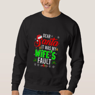 Dear Santa It Was My Wife's Fault Christmas Family Sweatshirt