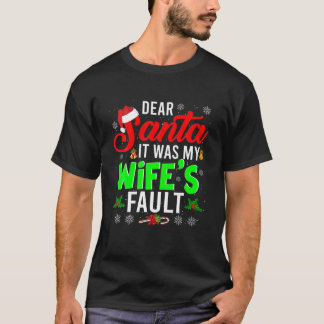 Dear Santa It Was My Wife's Fault Christmas Family T-Shirt