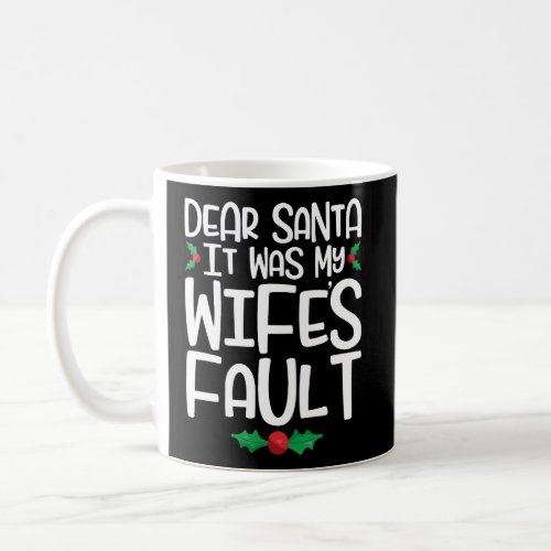 Dear Santa It Was My WifeS Fault Family Christmas Coffee Mug