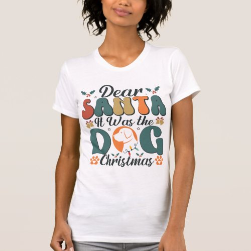 Dear Santa It Was the Dog Christmas_01 T_Shirt