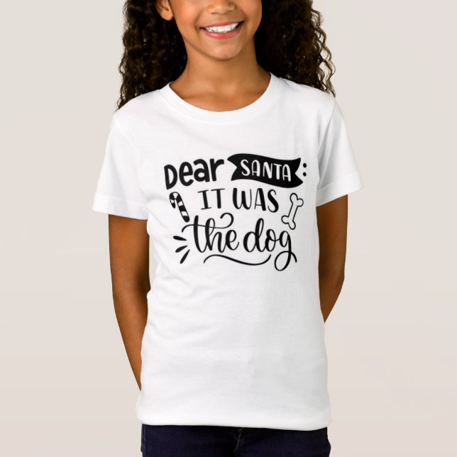 Dear Santa it was the dog T-Shirt (Front)