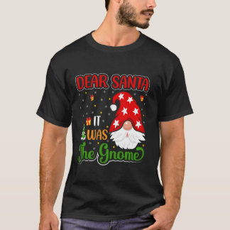 Dear Santa It Was The Gnome T-Shirt