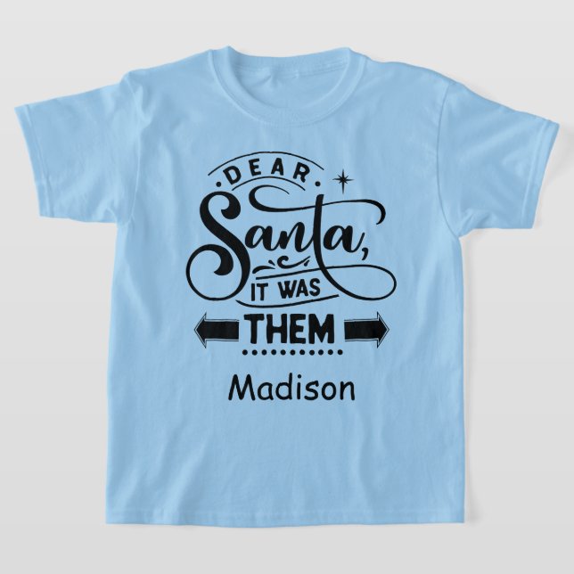 Dear Santa It was Them Personalized Name Xmas T-Shirt (Laydown)