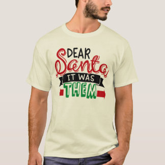 Dear santa it was them T-Shirt