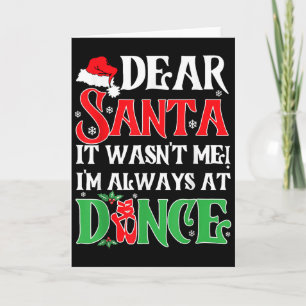 Dear Santa It Wasn't Me I'm Always At Dance Christ Card