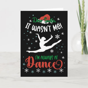 Dear Santa It Wasn't Me I'm Always At Dance Llet C Card