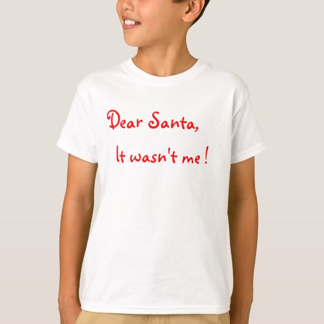 Dear Santa It wasn't me ! T-Shirt (Front)