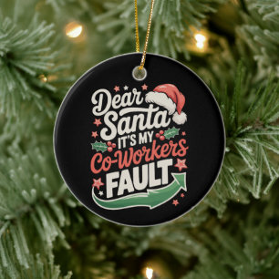 Dear Santa It's My Co-Workers Fault Christmas Xmas Ceramic Ornament