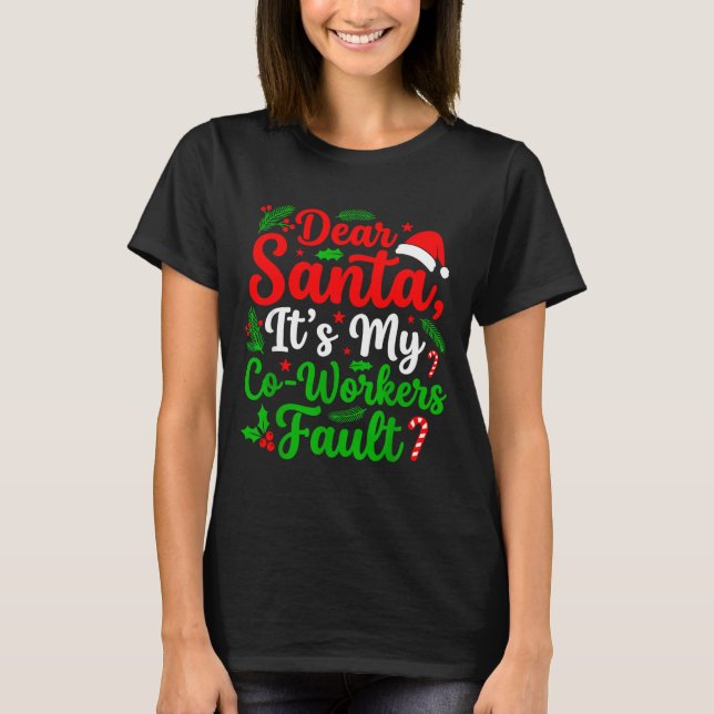 Dear Santa It's My Co-workers Fault Funny Christma T-Shirt (Front)