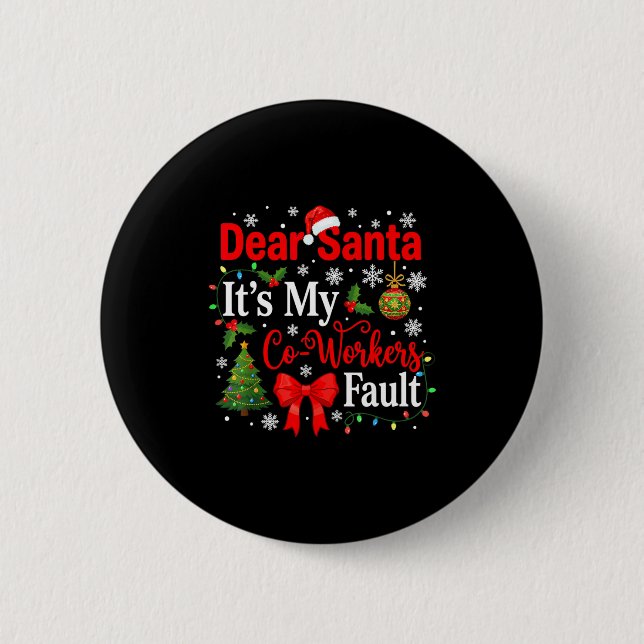 Dear Santa It's My Coworker's Fault Funny Christma Button (Front)