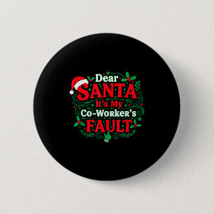 Dear Santa It's My Coworker's Fault Funny Christma Button