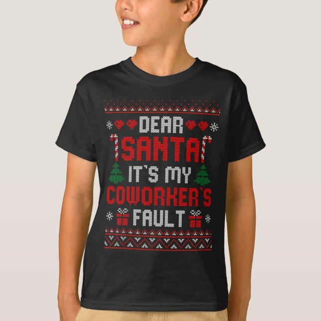 Dear Santa It's My Coworker's Fault Funny Ugly Xma T-Shirt (Front)