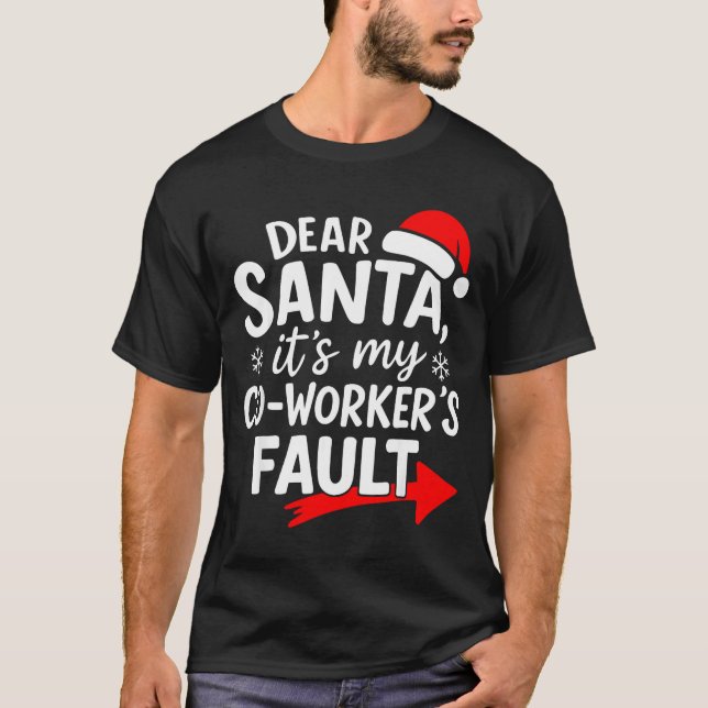 Dear Santa It's My Coworker's Fault I'm The Cowork T-Shirt (Front)