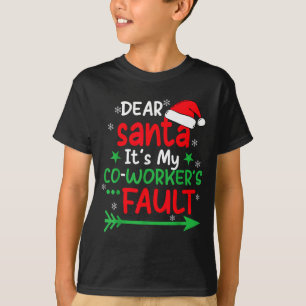 Dear Santa It's My Coworker's Fault I'm The Cowork T-Shirt