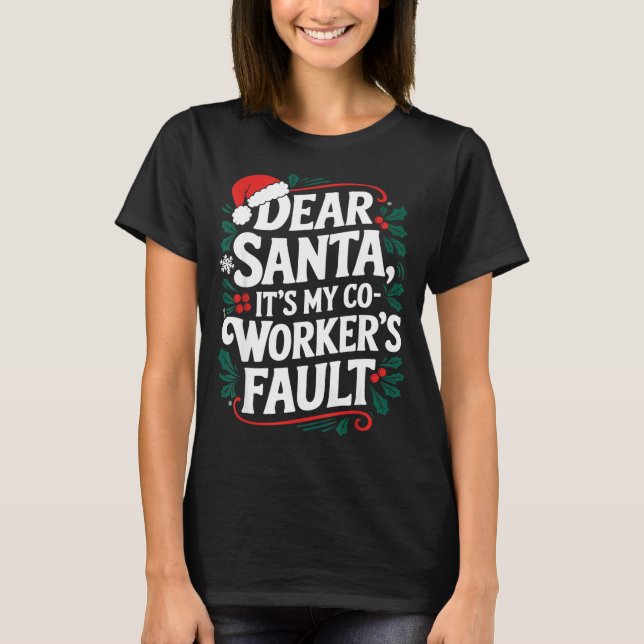 Dear Santa It's My Coworker's Fault Santa Hat Holi T-Shirt (Front)