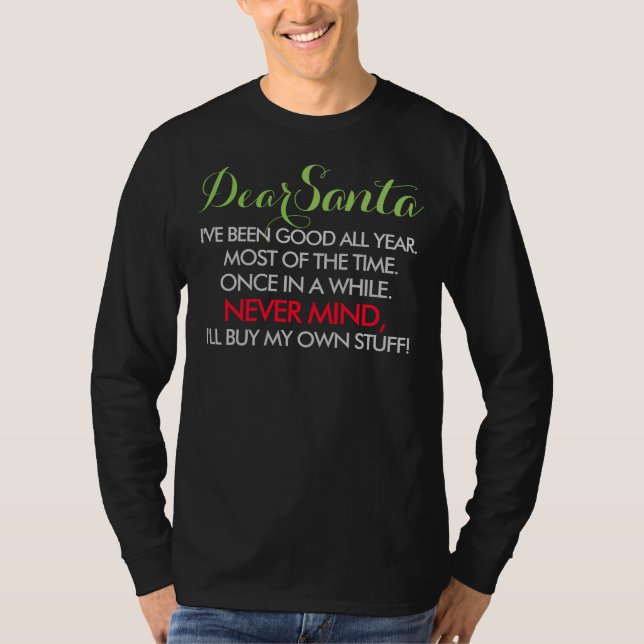 Dear Santa, I've Been Good All Year Funny Long T-Shirt (Front)