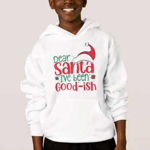 Dear Santa I've Been Good-ish, Christmas Hoodie