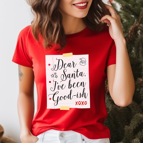 Dear Santa I'Ve Been Good-Ish Funny Christmas T-Shirt