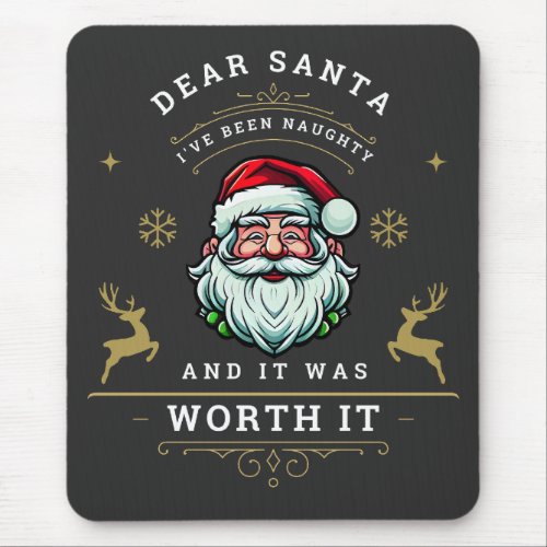 Dear Santa Ive Been Naughty And It Was Worth It   Mouse Pad