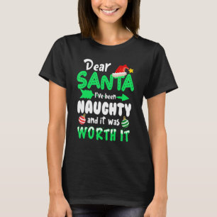 Dear Santa I've Been Naughty But It Was Worth It C T-Shirt