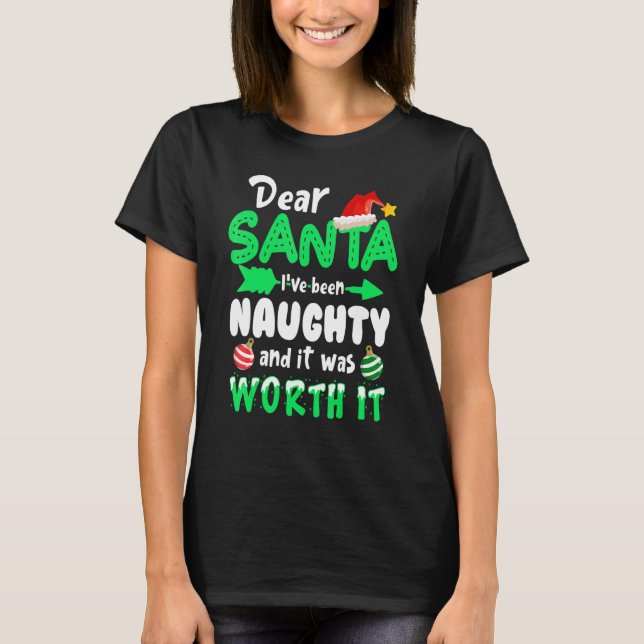 Dear Santa I've Been Naughty But It Was Worth It C T-Shirt (Front)