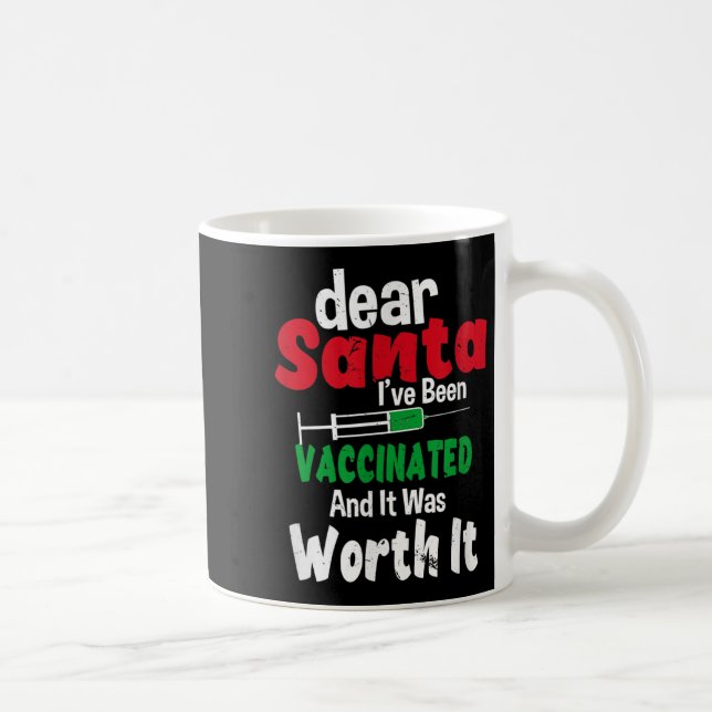 Dear Santa I've Been Vaccinated And It Was Worth I Coffee Mug (Right)