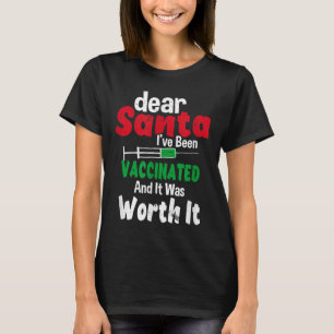 Dear Santa I've Been Vaccinated And It Was Worth I T-Shirt