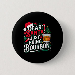 Dear Santa Just Bring Bourbon Christmas Cosutme Button