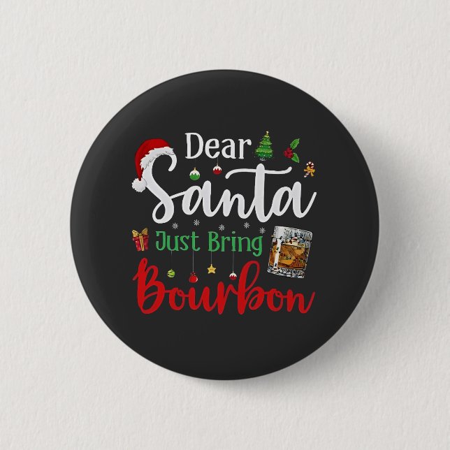 Dear Santa Just Bring Bourbon Drinking Christmas  Button (Front)