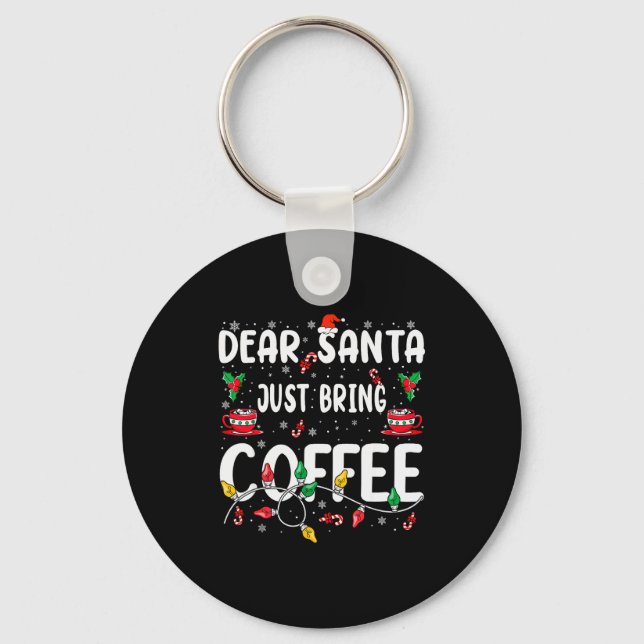 Dear Santa Just Bring Coffee Christmas Coffee Love Keychain (Front)