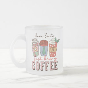 Dear Santa Just Bring Coffee Christmas Frosted Glass Coffee Mug