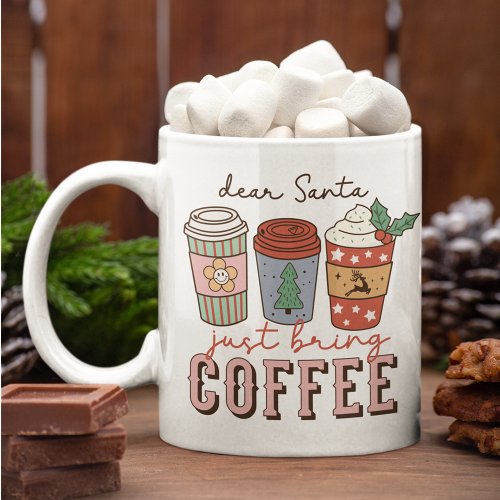 Dear Santa Just Bring Coffee Christmas Mug