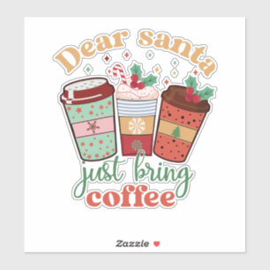 Dear Santa Just bring Coffee Christmas  Sticker