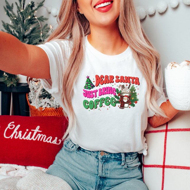Dear Santa, Just Bring Coffee T-Shirt (Creator Uploaded)