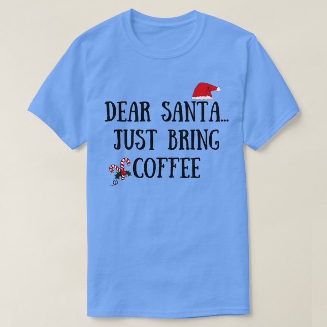 Dear Santa Just Bring Coffee T-Shirt (Design Front)