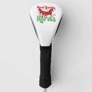 Dear Santa Just Bring the Horses Funny Christmas Golf Head Cover