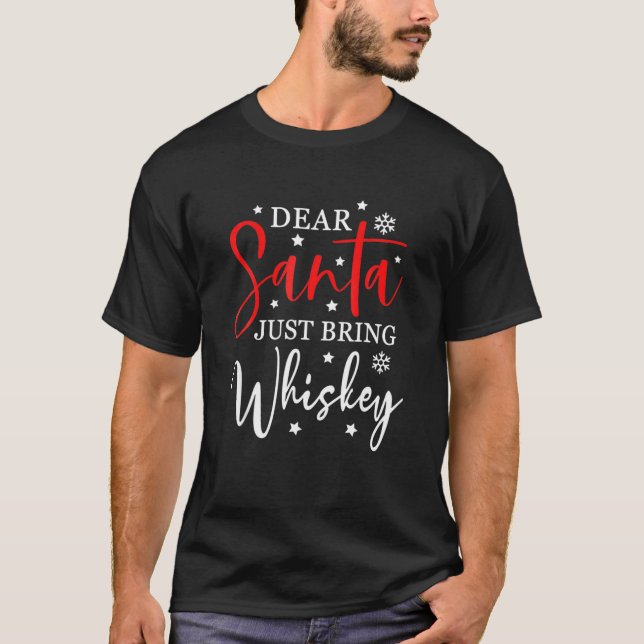 Dear Santa Just Bring Whiskey Christmas Funny Xmas T-Shirt (Front)