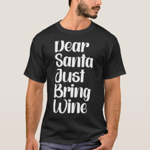 Dear Santa Just Bring Wine 2 T-Shirt