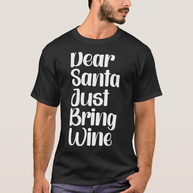Dear Santa Just Bring Wine 2 T-Shirt (Front)