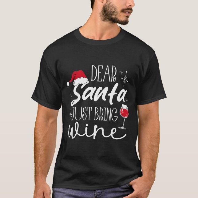 Dear Santa Just Bring Wine Christmas Drinking Fami T-Shirt (Front)