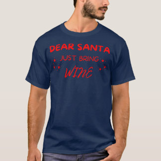 Dear Santa Just Bring Wine Christmas Drinking Holi T-Shirt