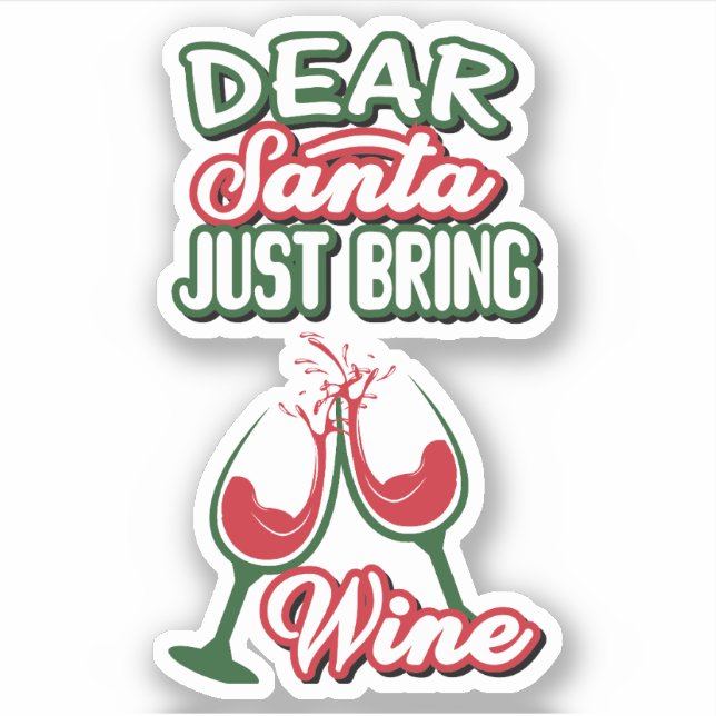 Dear Santa Just bring Wine Christmas Drinking Xmas Sticker (Front)