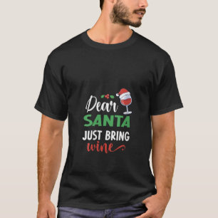 Dear Santa Just Bring wine Christmas Funny Santa D T-Shirt