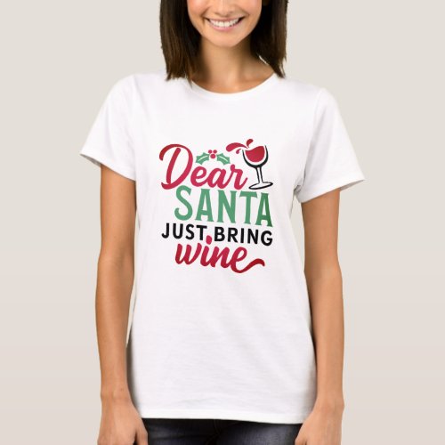 Dear Santa Just Bring Wine Cute T_Shirt